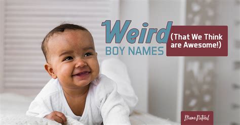 Weird Boy Names (That We Think are Awesome!).